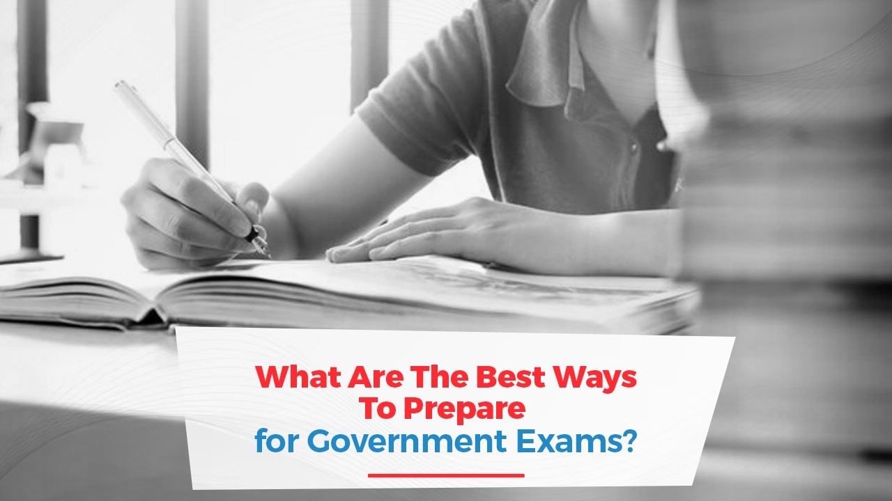 What Are The Best Ways To Prepare for Government Exams.jpg